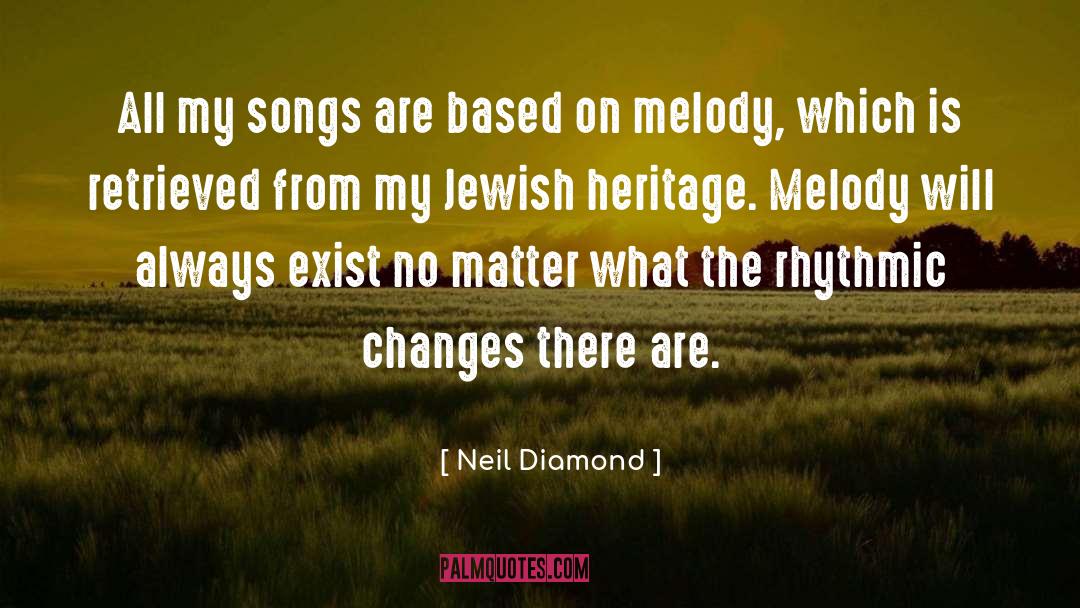 Neil Diamond Quotes: All my songs are based