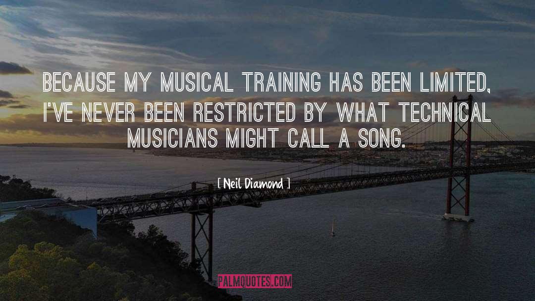 Neil Diamond Quotes: Because my musical training has