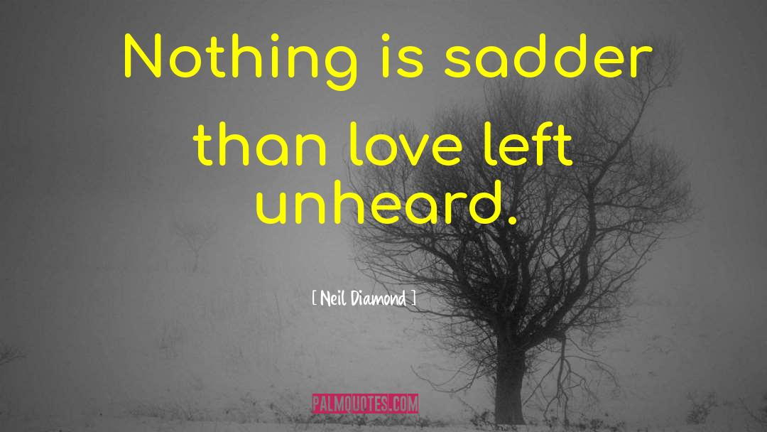 Neil Diamond Quotes: Nothing is sadder than love