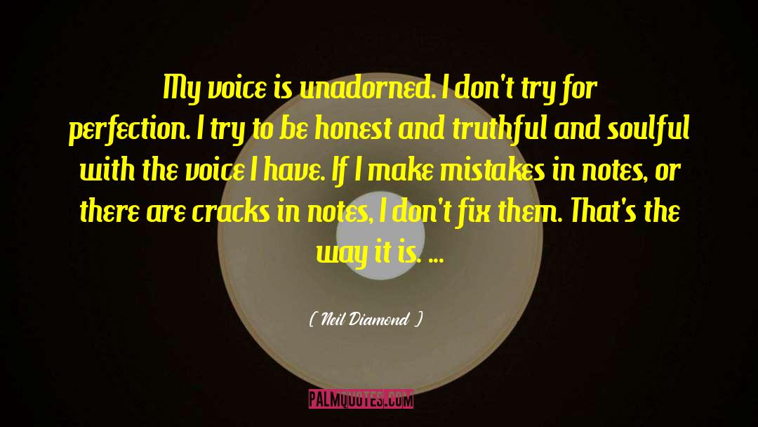 Neil Diamond Quotes: My voice is unadorned. I