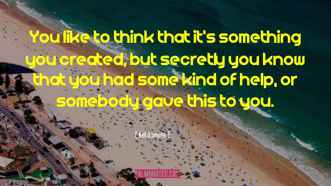 Neil Diamond Quotes: You like to think that