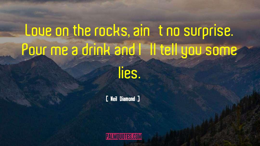 Neil Diamond Quotes: Love on the rocks, ain't