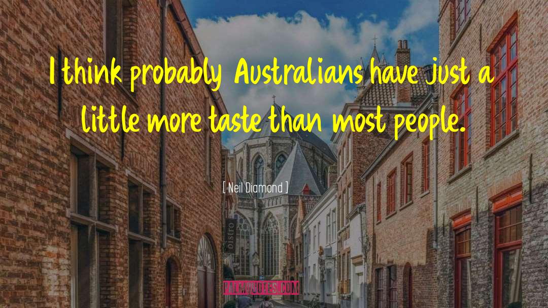 Neil Diamond Quotes: I think probably Australians have