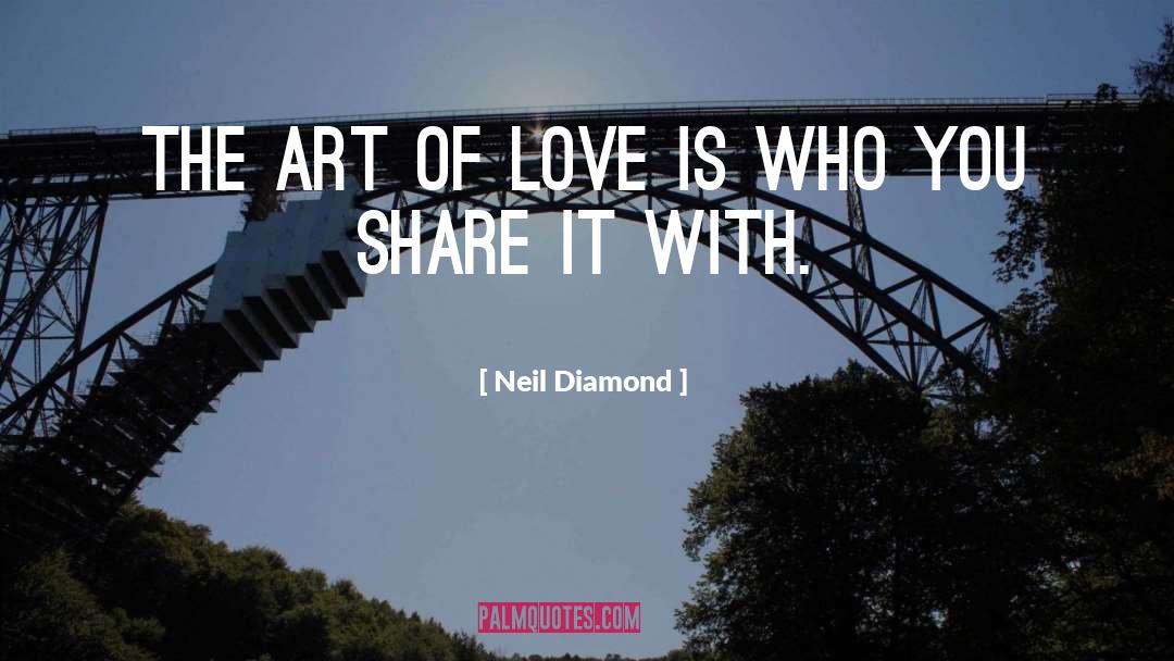 Neil Diamond Quotes: The art of love is