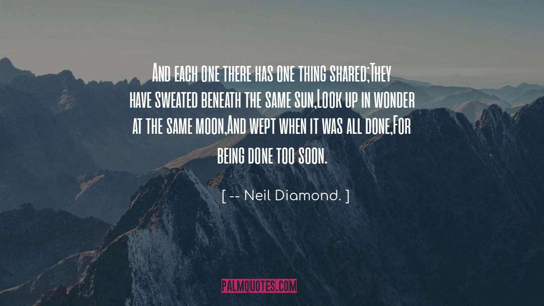 Neil Diamond Quotes: And each one there has