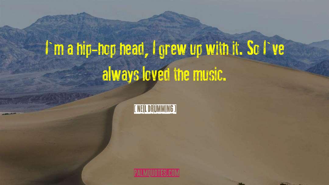 Neil Drumming Quotes: I'm a hip-hop head, I