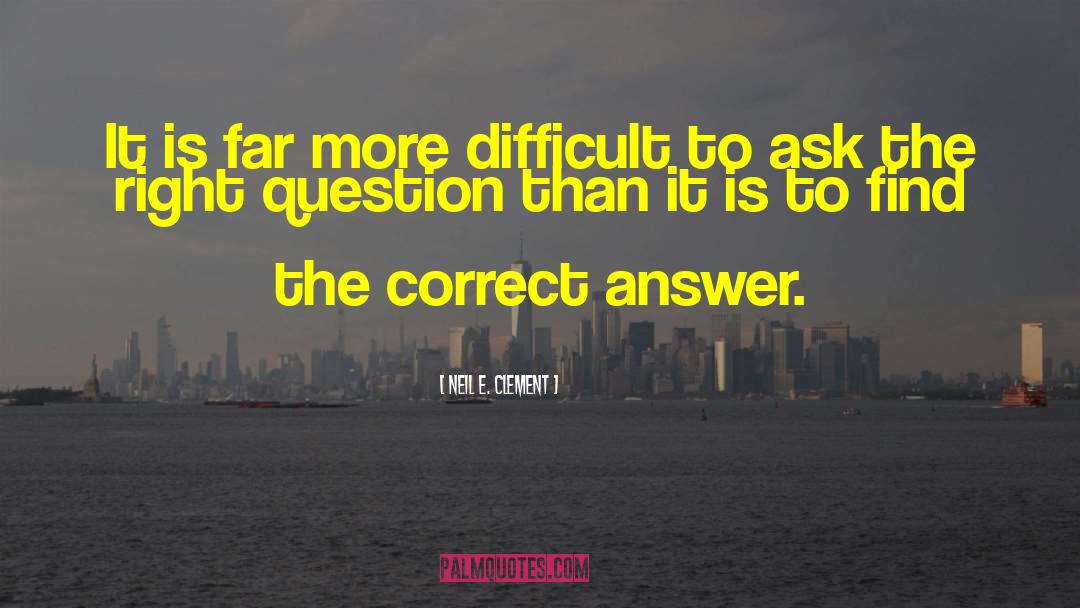 Neil E. Clement Quotes: It is far more difficult