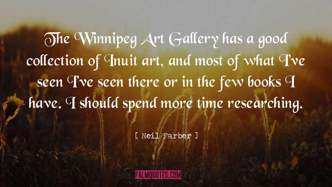 Neil Farber Quotes: The Winnipeg Art Gallery has