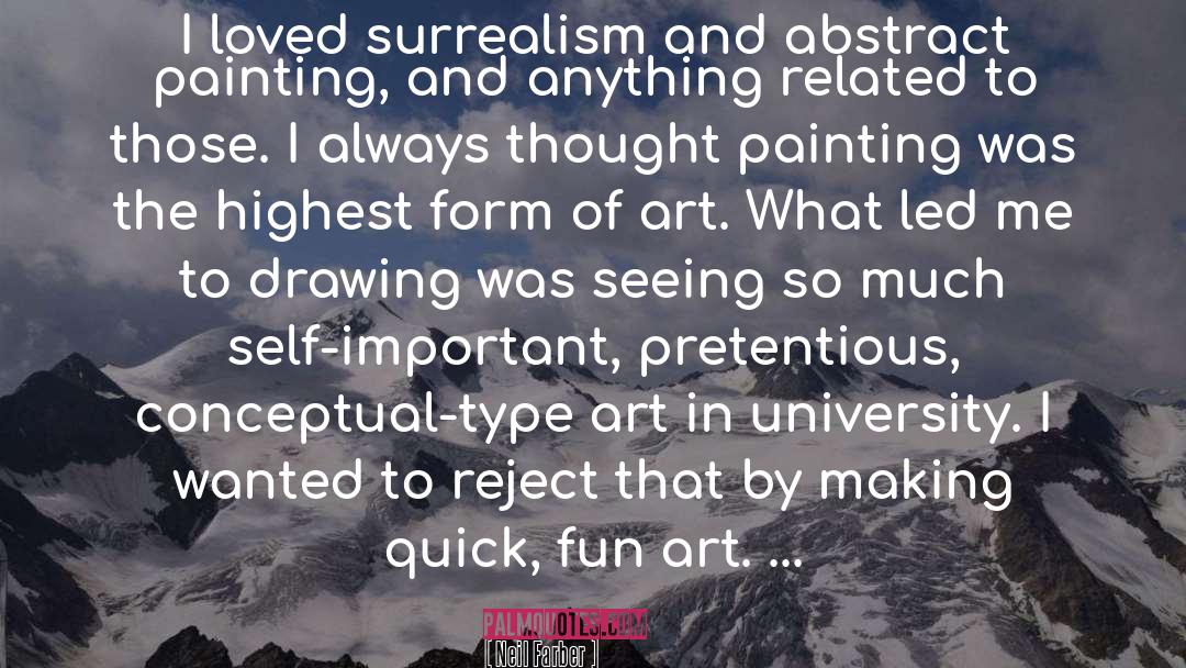 Neil Farber Quotes: I loved surrealism and abstract