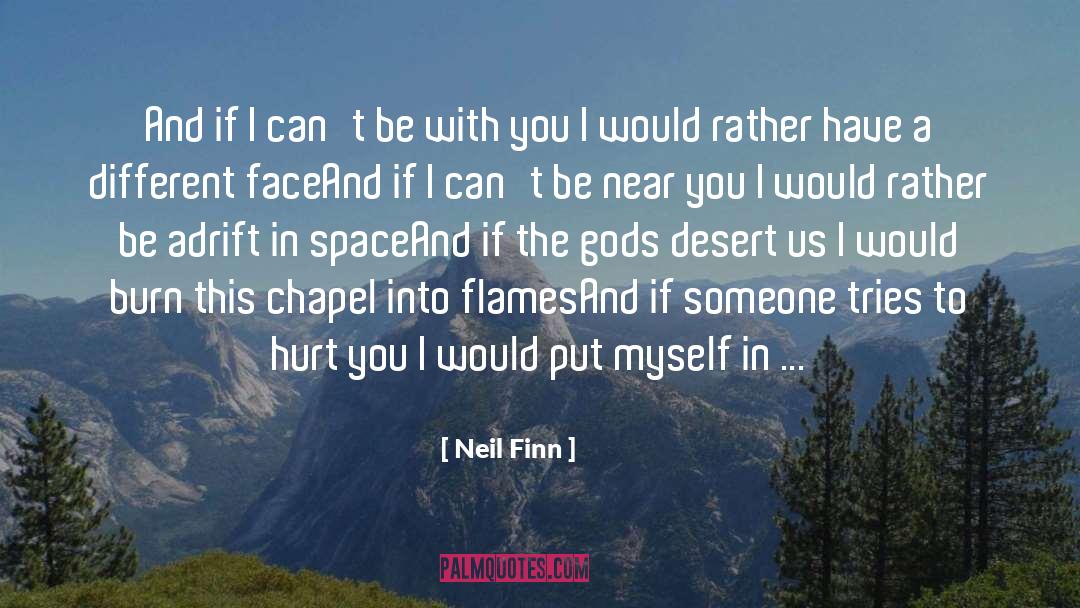 Neil Finn Quotes: And if I can't be
