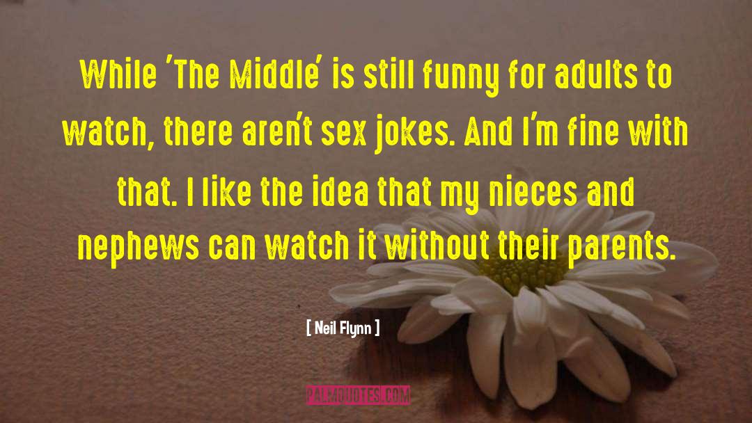 Neil Flynn Quotes: While 'The Middle' is still