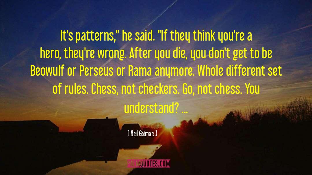 Neil Gaiman Quotes: It's patterns,
