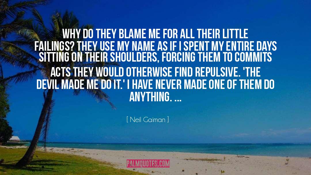 Neil Gaiman Quotes: Why do they blame me