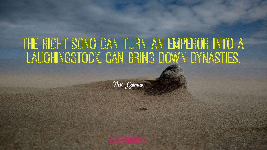 Neil Gaiman Quotes: The right song can turn