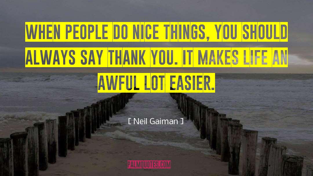 Neil Gaiman Quotes: When people do nice things,