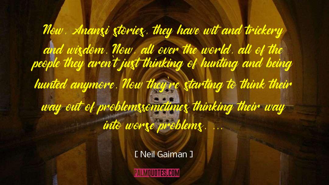 Neil Gaiman Quotes: Now, Anansi stories, they have