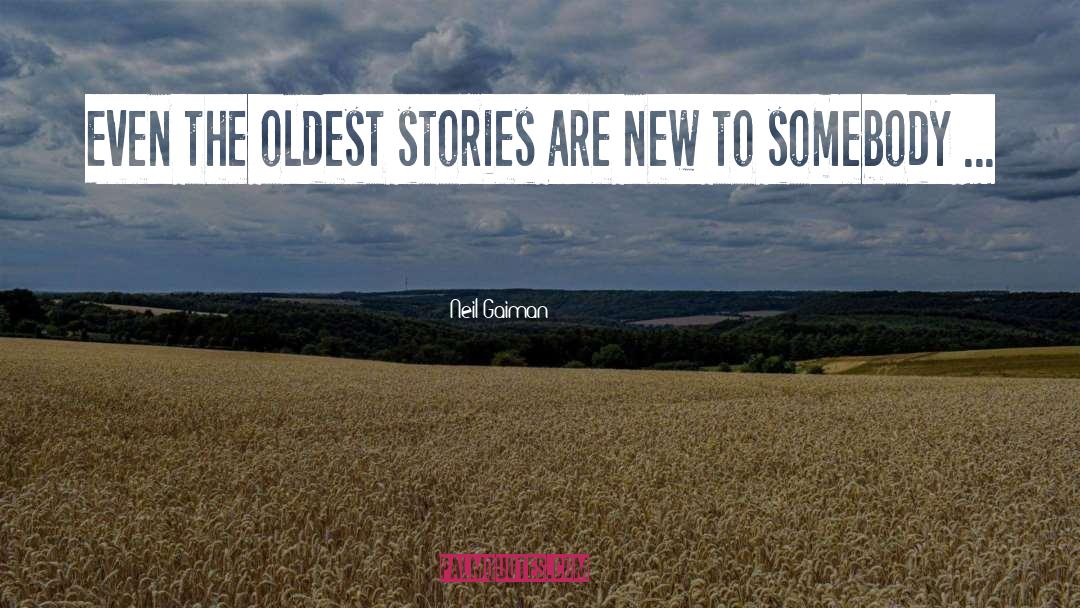 Neil Gaiman Quotes: Even the oldest stories are