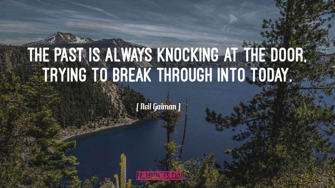 Neil Gaiman Quotes: The past is always knocking