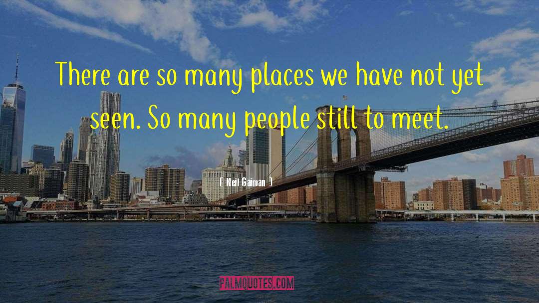 Neil Gaiman Quotes: There are so many places