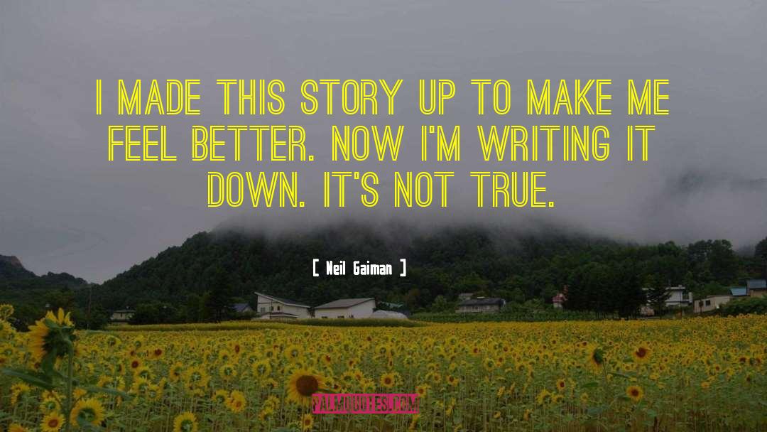 Neil Gaiman Quotes: I made this story up