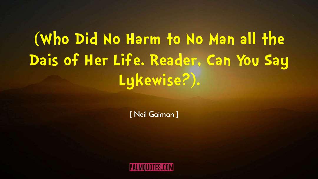 Neil Gaiman Quotes: (Who Did No Harm to