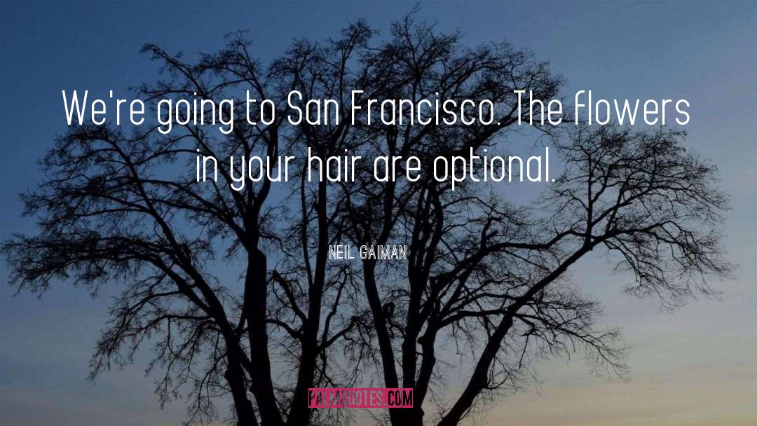 Neil Gaiman Quotes: We're going to San Francisco.