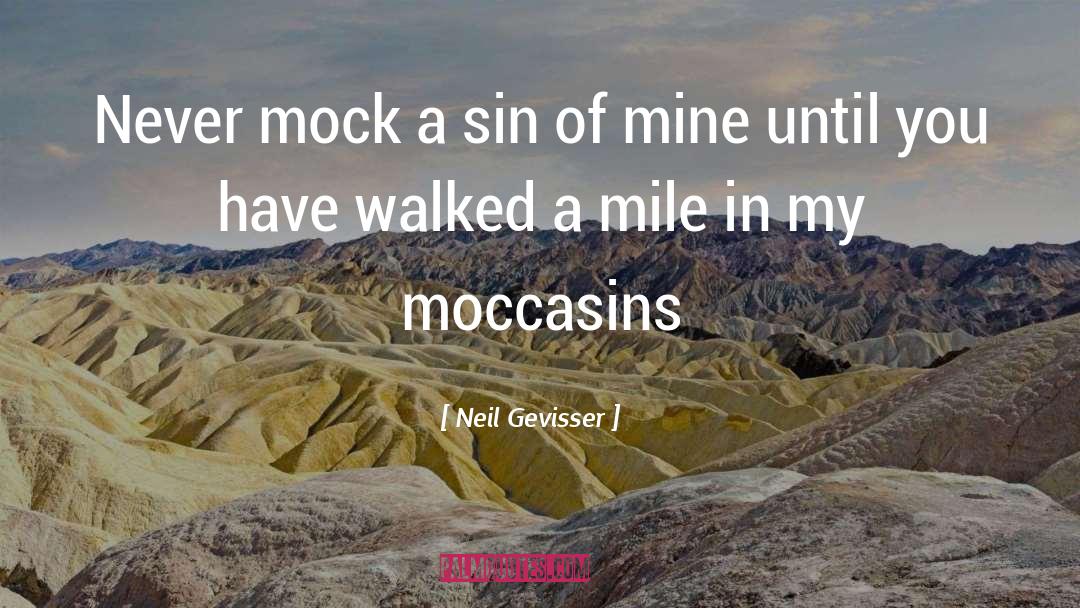 Neil Gevisser Quotes: Never mock a sin of