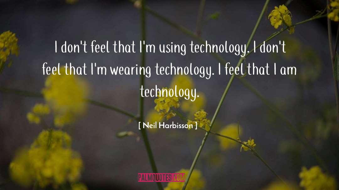 Neil Harbisson Quotes: I don't feel that I'm