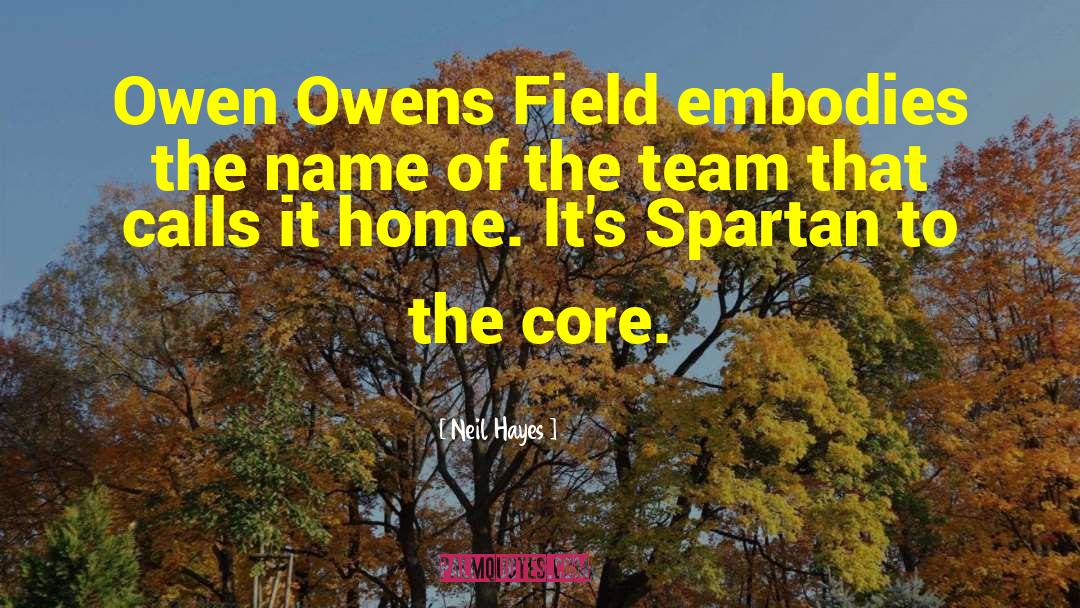 Neil Hayes Quotes: Owen Owens Field embodies the