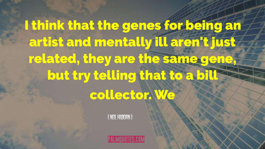 Neil Hilborn Quotes: I think that the genes