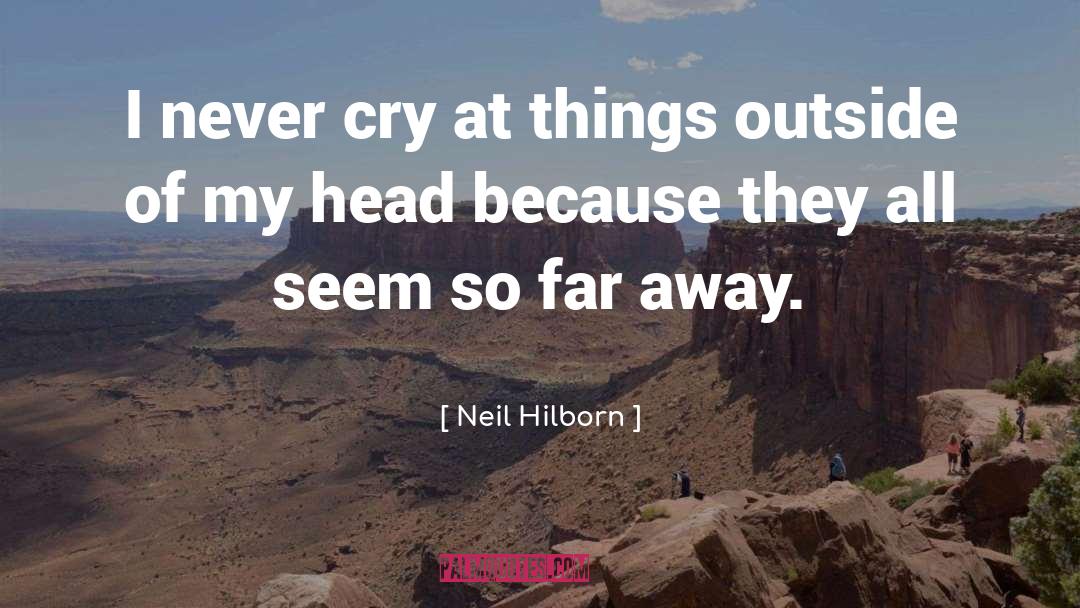 Neil Hilborn Quotes: I never cry at things