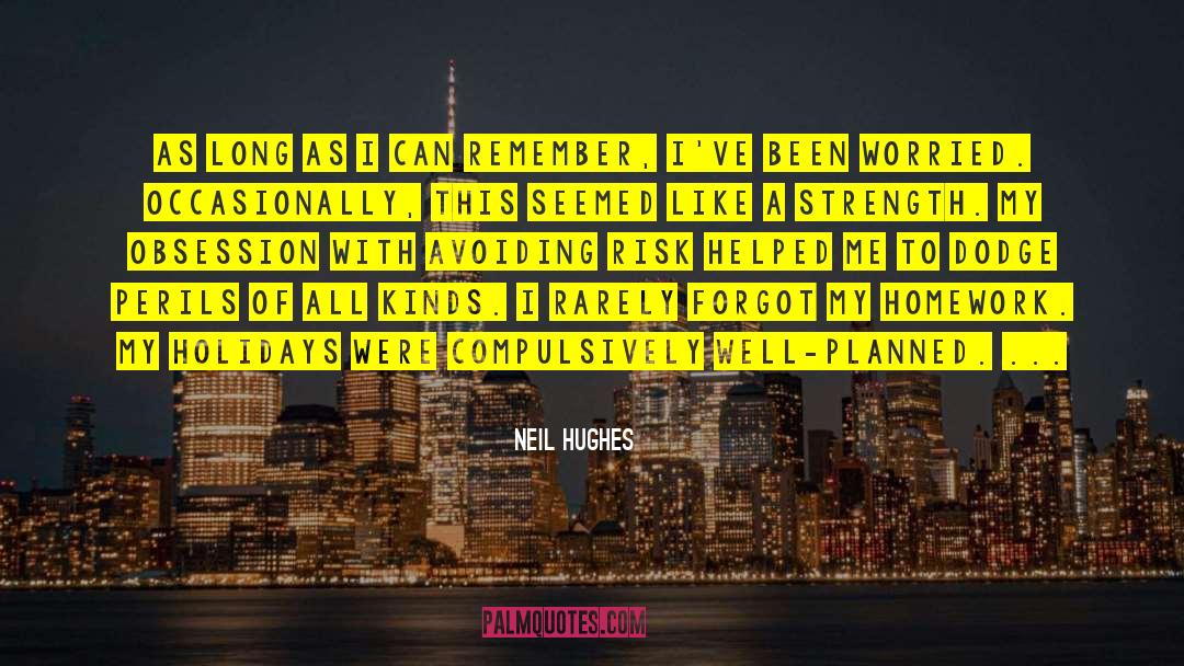 Neil Hughes Quotes: As long as I can