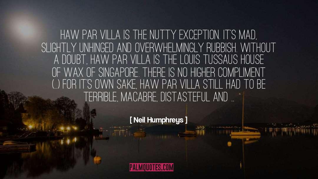 Neil Humphreys Quotes: Haw Par Villa is the