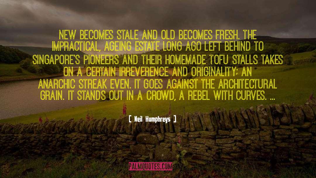 Neil Humphreys Quotes: New becomes stale and old