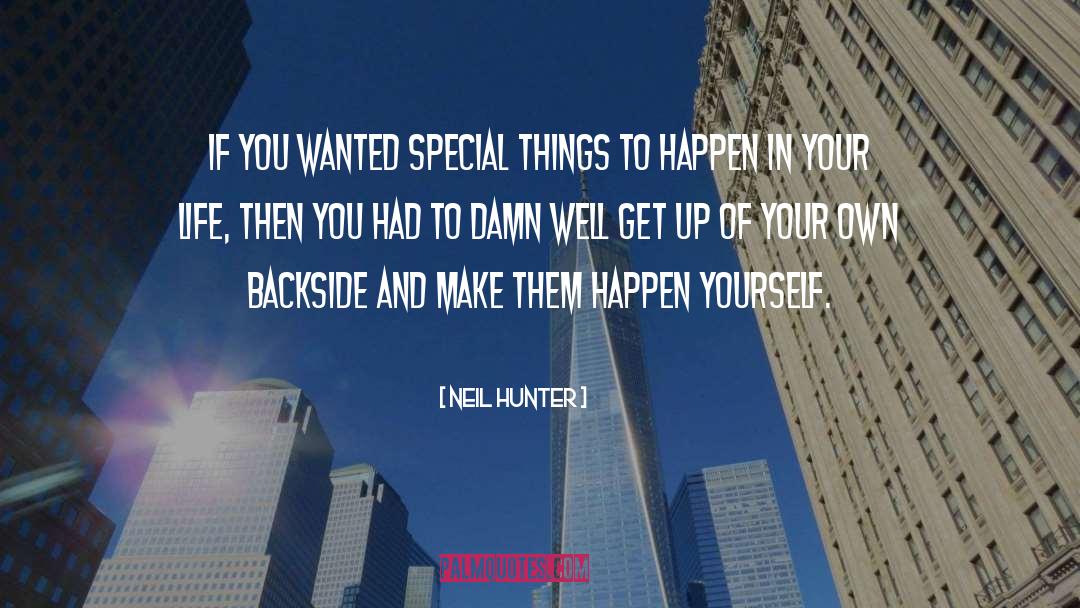 Neil Hunter Quotes: if you wanted special things