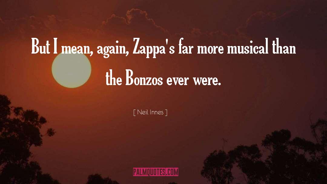 Neil Innes Quotes: But I mean, again, Zappa's