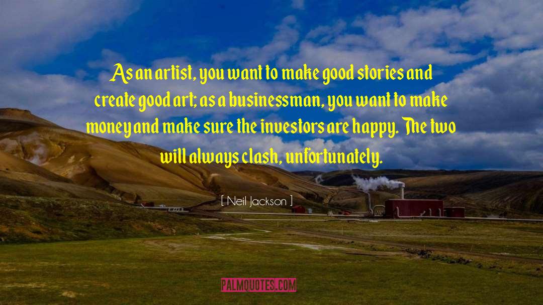 Neil Jackson Quotes: As an artist, you want