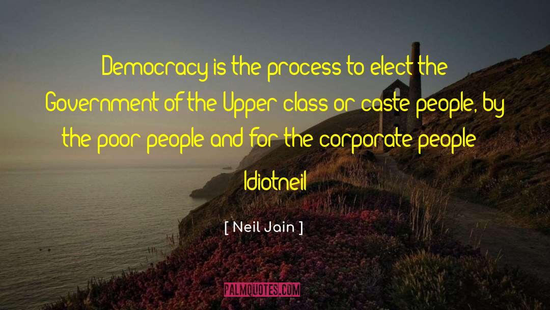 Neil Jain Quotes: Democracy is the process to