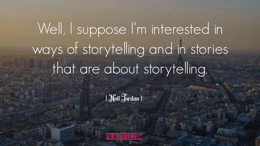 Neil Jordan Quotes: Well, I suppose I'm interested