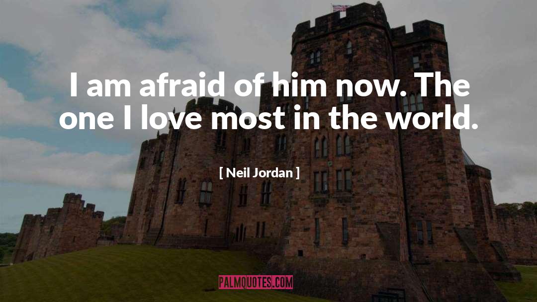 Neil Jordan Quotes: I am afraid of him