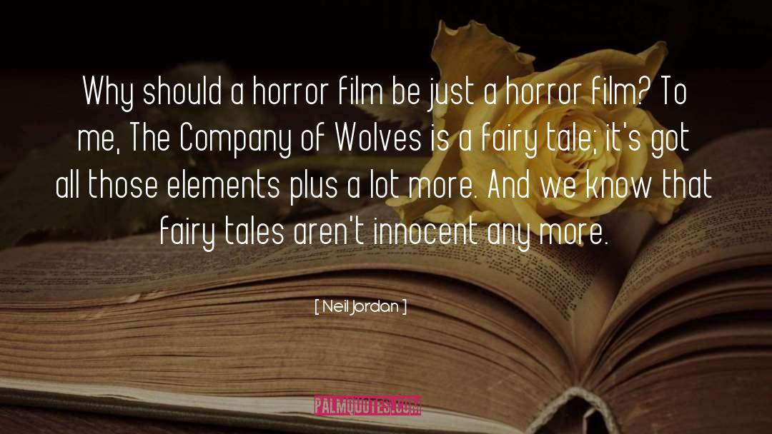 Neil Jordan Quotes: Why should a horror film