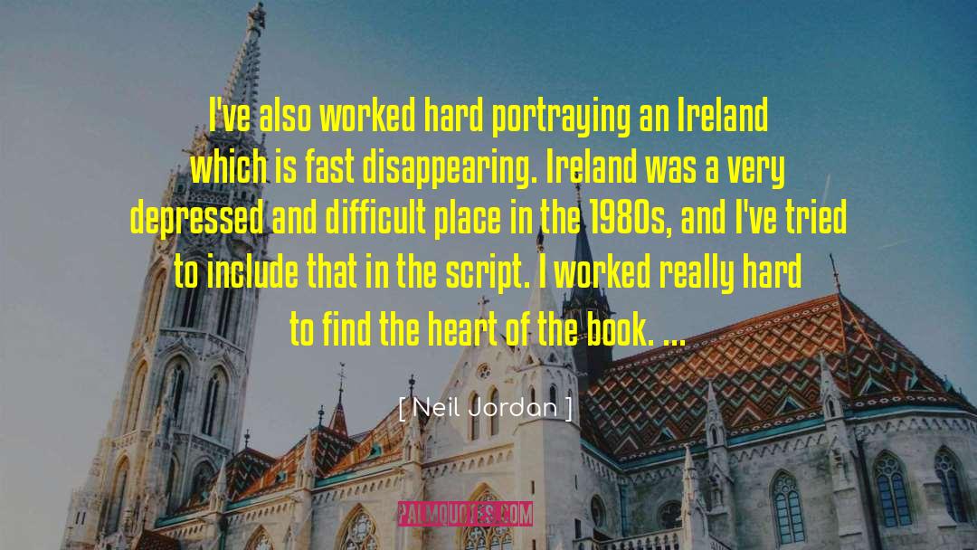 Neil Jordan Quotes: I've also worked hard portraying