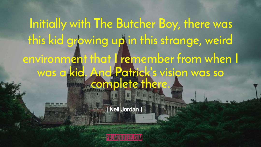 Neil Jordan Quotes: Initially with The Butcher Boy,