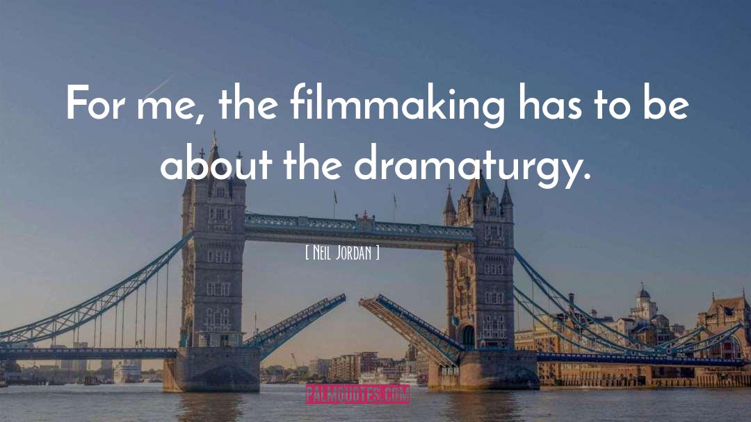 Neil Jordan Quotes: For me, the filmmaking has