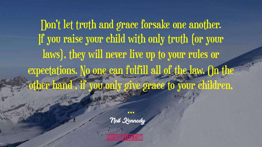 Neil Kennedy Quotes: Don't let truth and grace