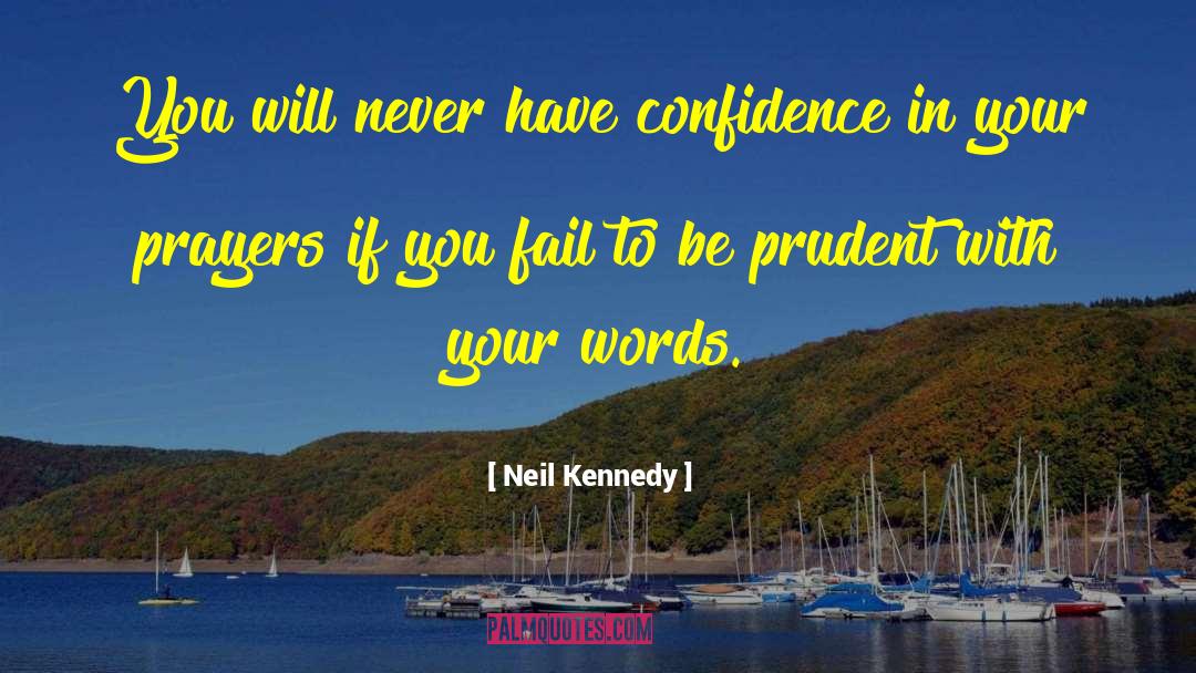 Neil Kennedy Quotes: You will never have confidence