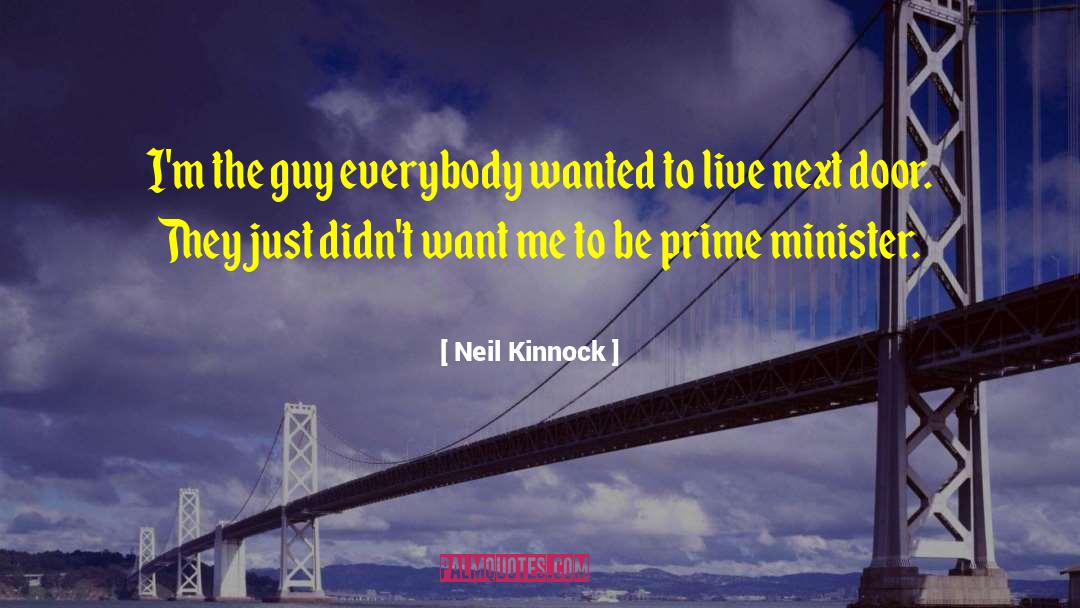 Neil Kinnock Quotes: I'm the guy everybody wanted