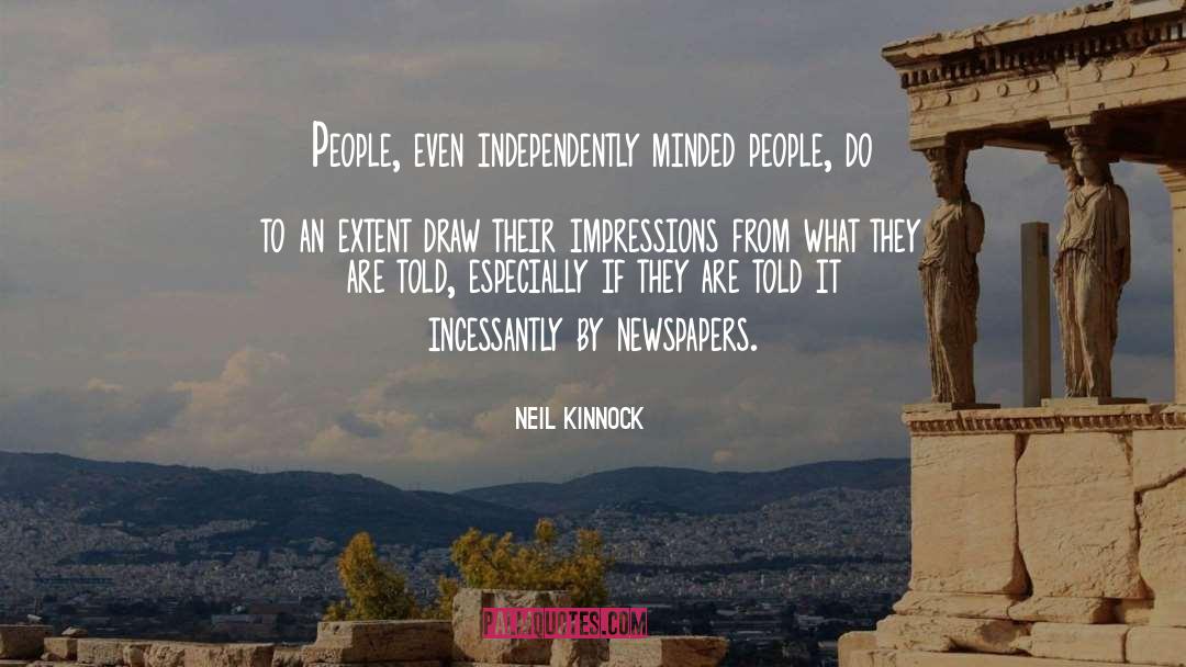 Neil Kinnock Quotes: People, even independently minded people,