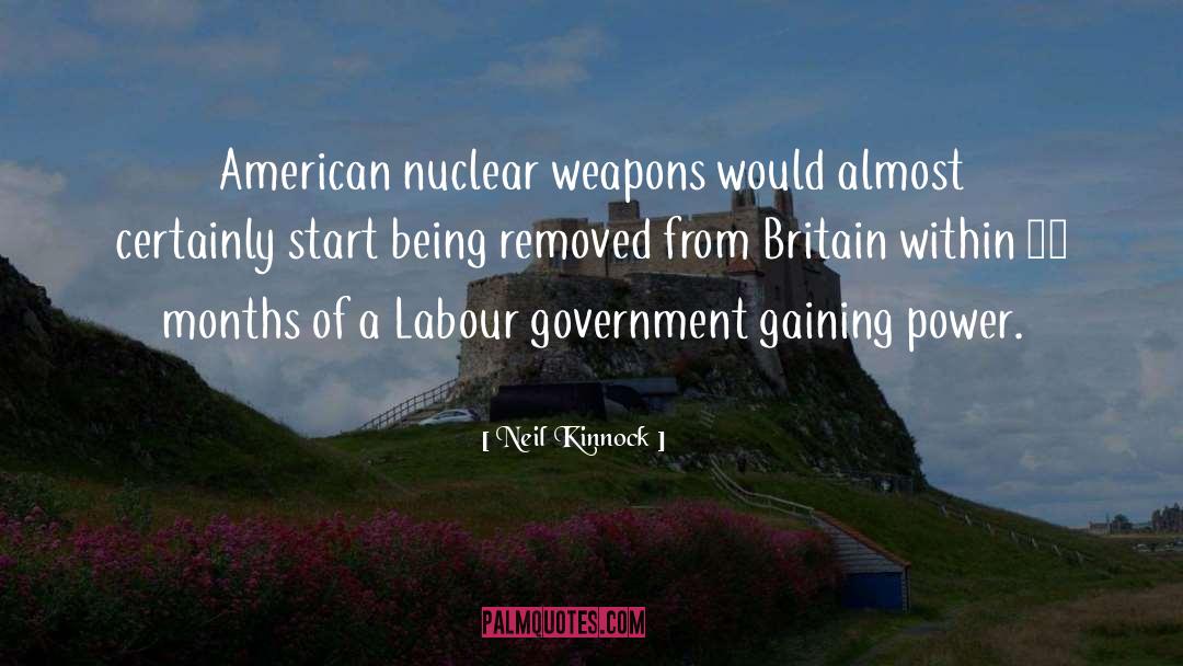 Neil Kinnock Quotes: American nuclear weapons would almost