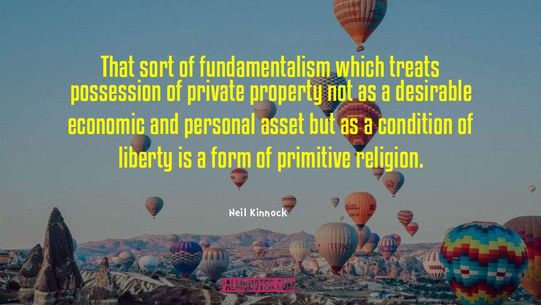Neil Kinnock Quotes: That sort of fundamentalism which